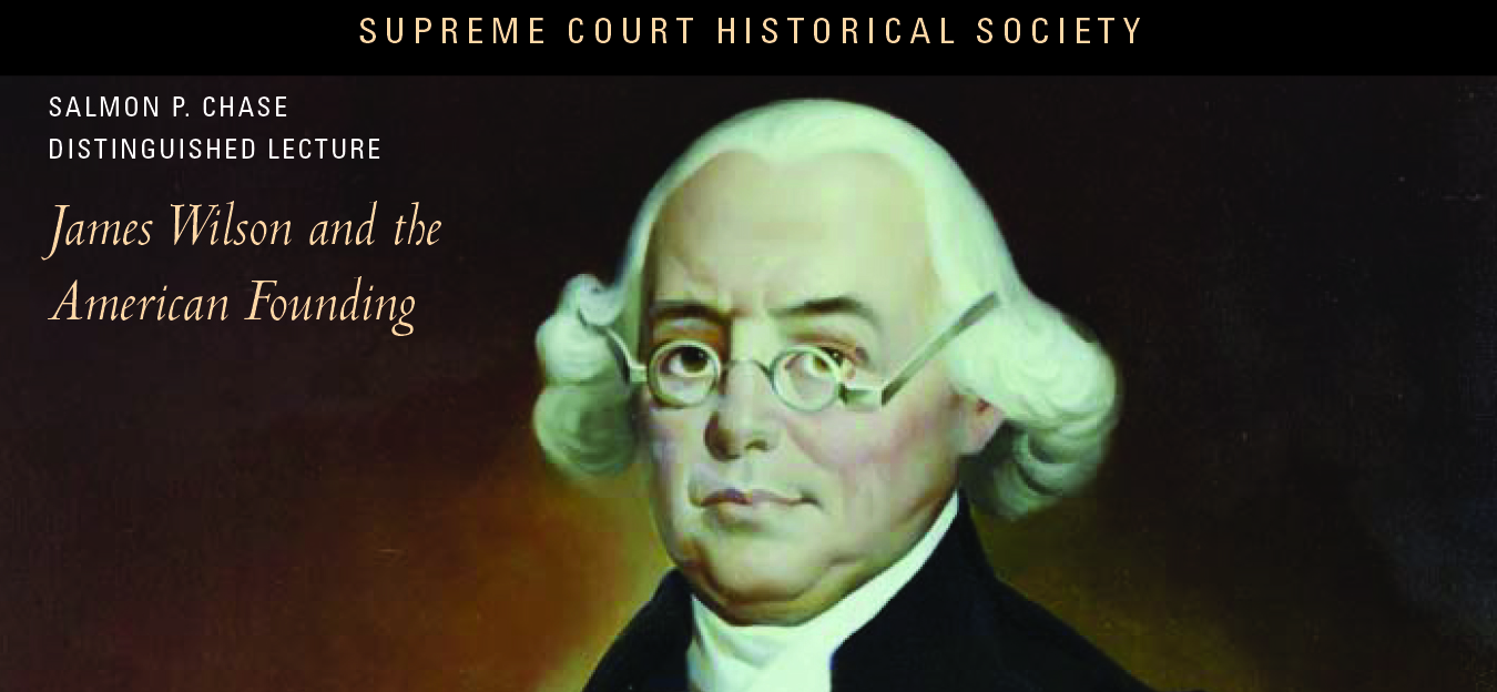 Supreme Court Historical Society - James Wilson and the American Founding