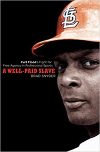A Well-Paid Slave (Curt Flood), by Brad Snyder