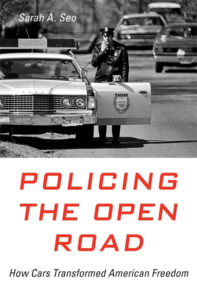 Policing the Open Road: How Cars Transformed American Freedom, by Sarah Sen
