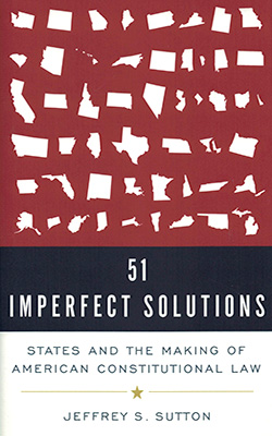 The Chief Judge of the United States Court of Appeals for the Sixth Circuit, Jeffrey Sutton—"51 Imperfect Solutions"