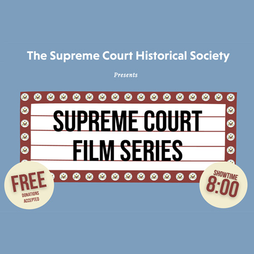 Supreme Court Historical Society presents: The Supreme Court Film Series